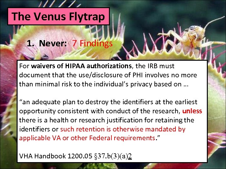 The Venus Flytrap 1. Never: 7 Findings For waivers of HIPAA authorizations, the IRB