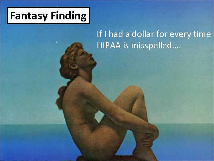 Fantasy Finding If I had a dollar for every time HIPAA is misspelled…. 