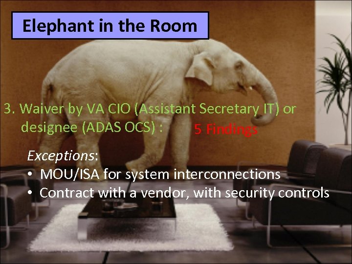 Elephant in the Room 3. Waiver by VA CIO (Assistant Secretary IT) or designee