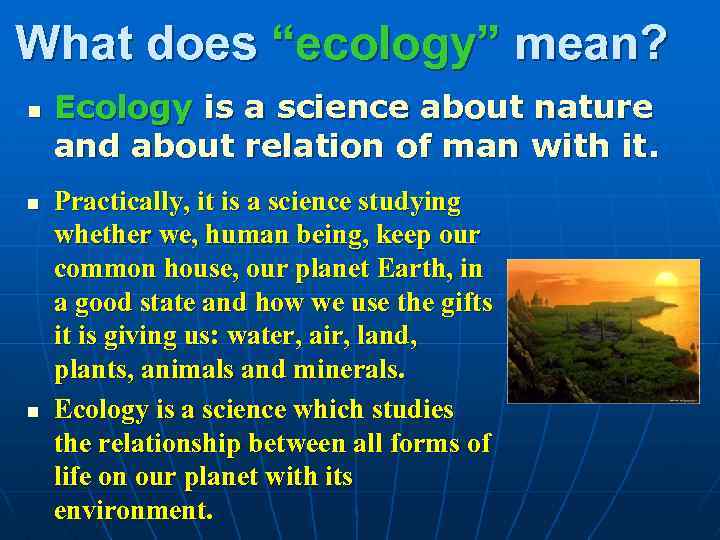 What does “ecology” mean? n n n Ecology is a science about nature and