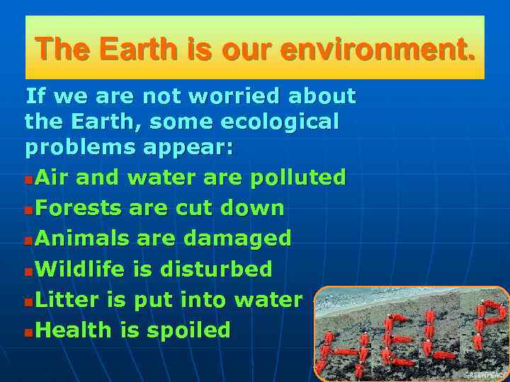 The Earth is our environment. If we are not worried about the Earth, some