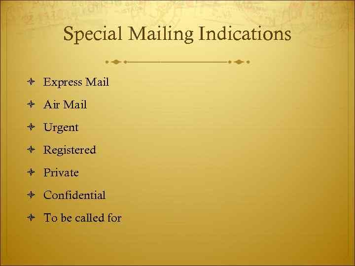 Special Mailing Indications Express Mail Air Mail Urgent Registered Private Confidential To be called