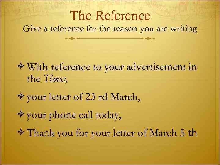 The Reference Give a reference for the reason you are writing With reference to