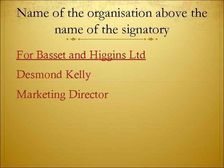 Name of the organisation above the name of the signatory For Basset and Higgins