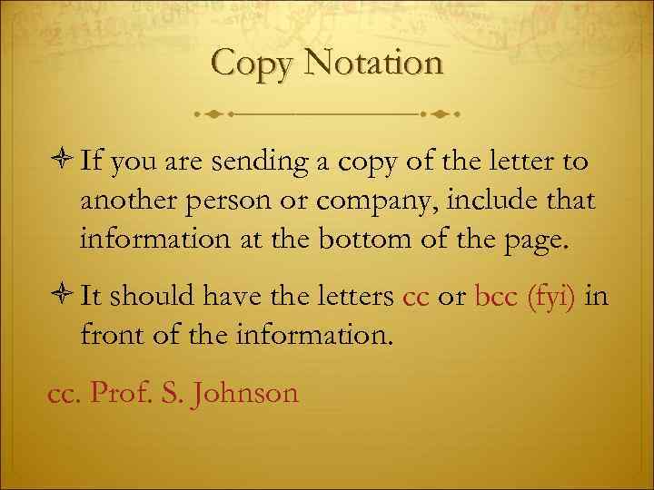 Copy Notation If you are sending a copy of the letter to another person