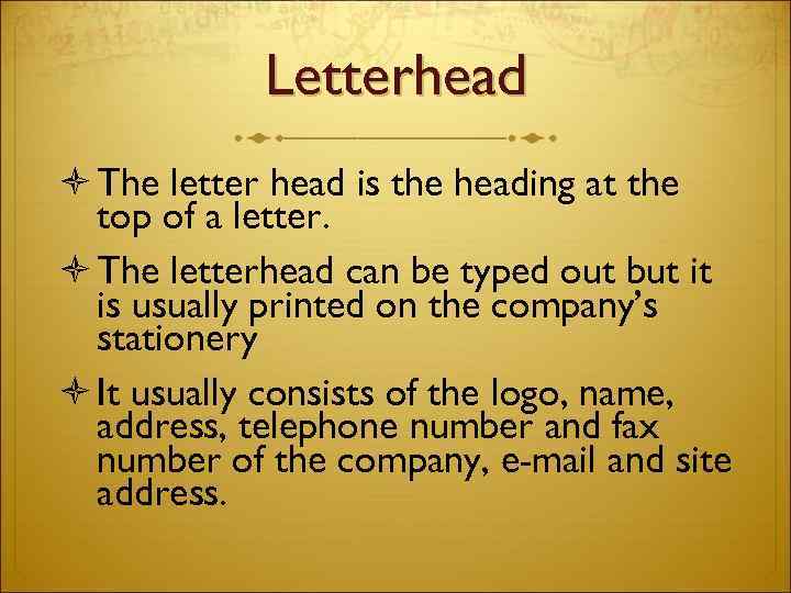 Letterhead The letter head is the heading at the top of a letter. The