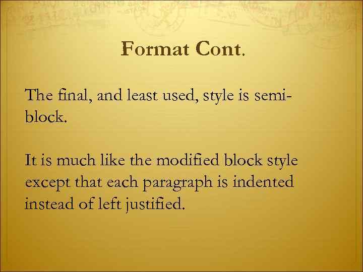 Format Cont. The final, and least used, style is semiblock. It is much like