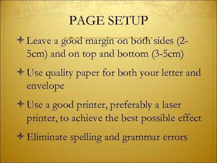 PAGE SETUP Leave a good margin on both sides (25 cm) and on top