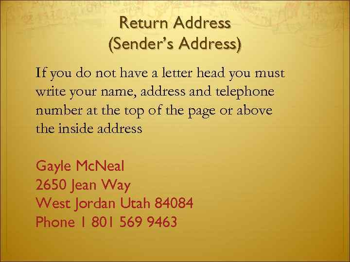 Return Address (Sender’s Address) If you do not have a letter head you must