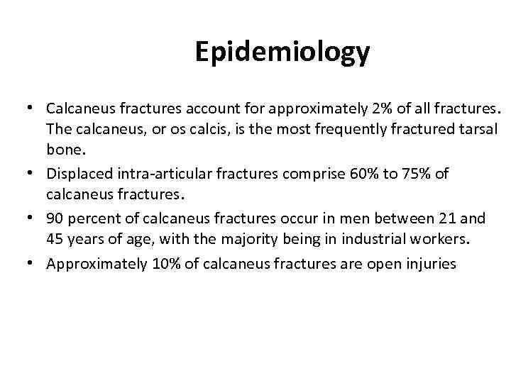Epidemiology • Calcaneus fractures account for approximately 2% of all fractures. The calcaneus, or