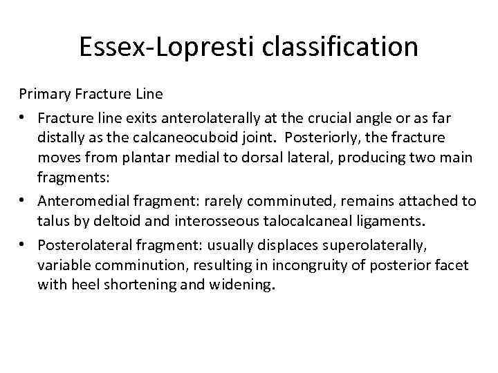 Essex-Lopresti classification Primary Fracture Line • Fracture line exits anterolaterally at the crucial angle