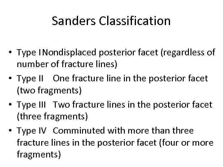 Sanders Classification • Type INondisplaced posterior facet (regardless of number of fracture lines) •