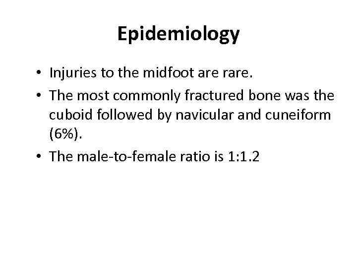Epidemiology • Injuries to the midfoot are rare. • The most commonly fractured bone