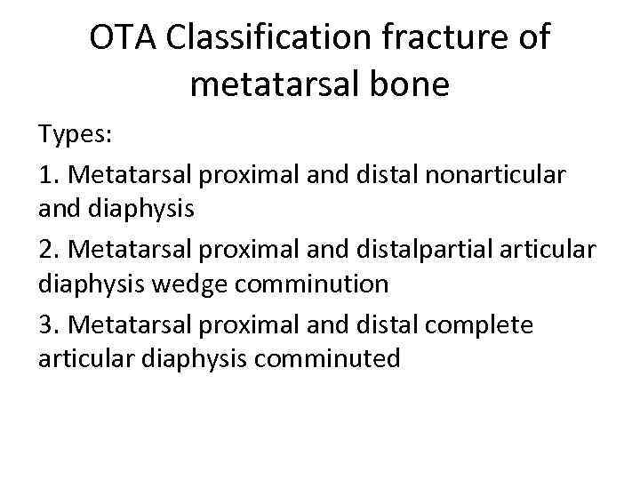 OTA Classification fracture of metatarsal bone Types: 1. Metatarsal proximal and distal nonarticular and