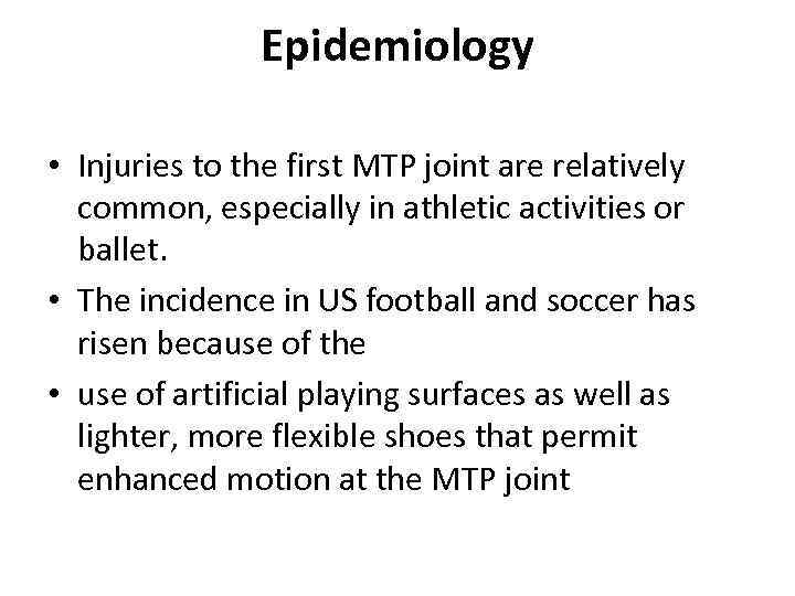 Epidemiology • Injuries to the first MTP joint are relatively common, especially in athletic