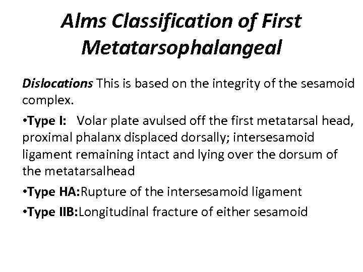 Alms Classification of First Metatarsophalangeal Dislocations This is based on the integrity of the