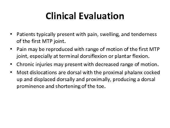 Clinical Evaluation • Patients typically present with pain, swelling, and tenderness of the first