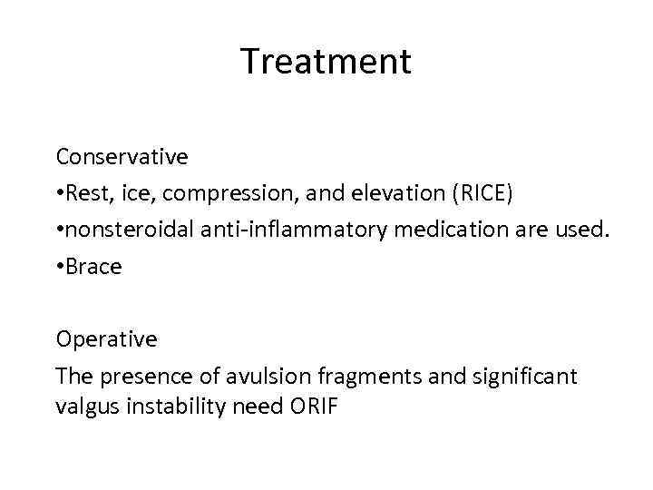 Treatment Conservative • Rest, ice, compression, and elevation (RICE) • nonsteroidal anti-inflammatory medication are