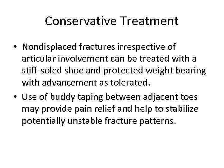 Conservative Treatment • Nondisplaced fractures irrespective of articular involvement can be treated with a