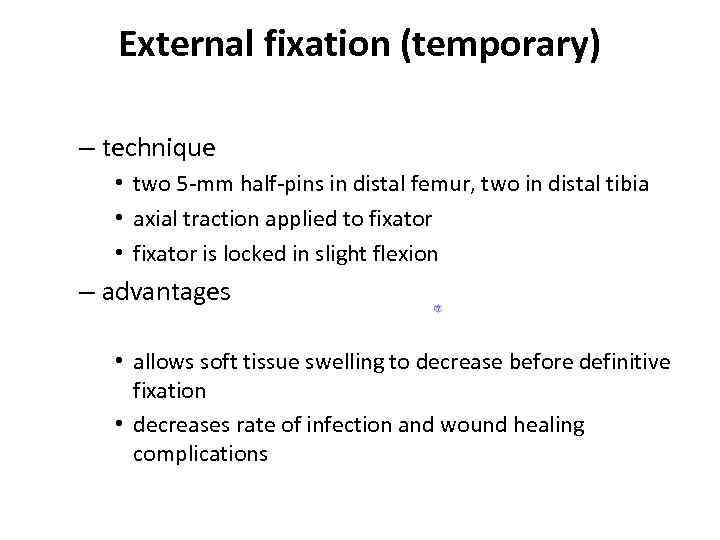 External fixation (temporary) – technique • two 5 -mm half-pins in distal femur, two