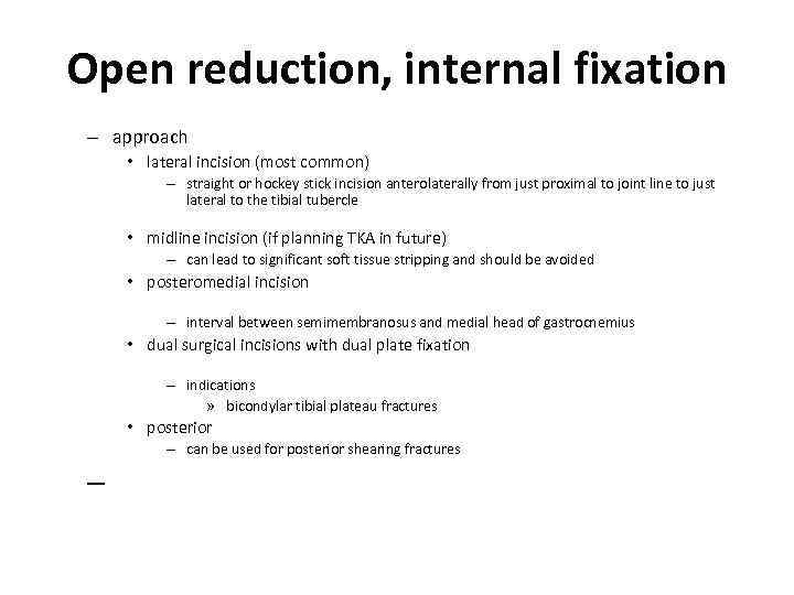 Open reduction, internal fixation – approach • lateral incision (most common) – straight or