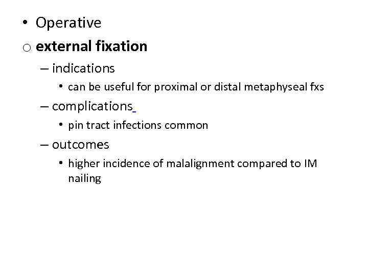  • Operative o external fixation – indications • can be useful for proximal