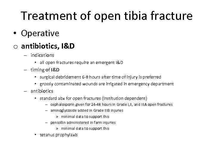 Treatment of open tibia fracture • Operative o antibiotics, I&D – indications • all