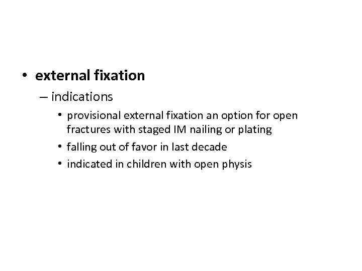  • external fixation – indications • provisional external fixation an option for open