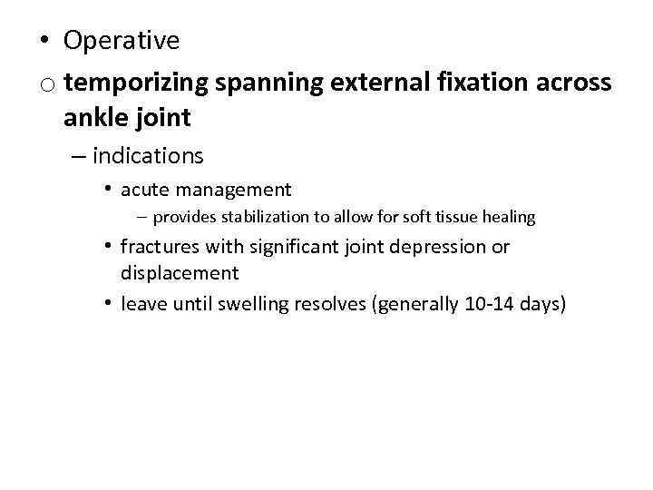  • Operative o temporizing spanning external fixation across ankle joint – indications •