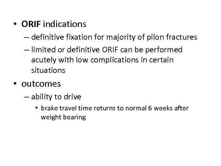  • ORIF indications – definitive fixation for majority of pilon fractures – limited