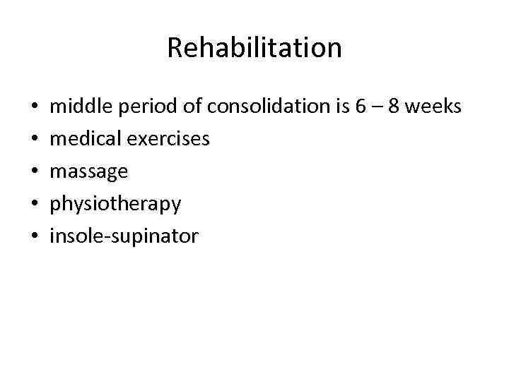 Rehabilitation • • • middle period of consolidation is 6 – 8 weeks medical