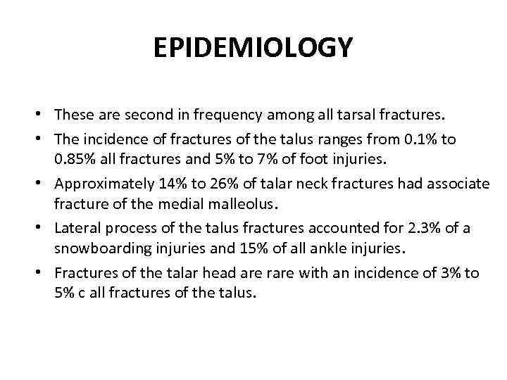 EPIDEMIOLOGY • These are second in frequency among all tarsal fractures. • The incidence