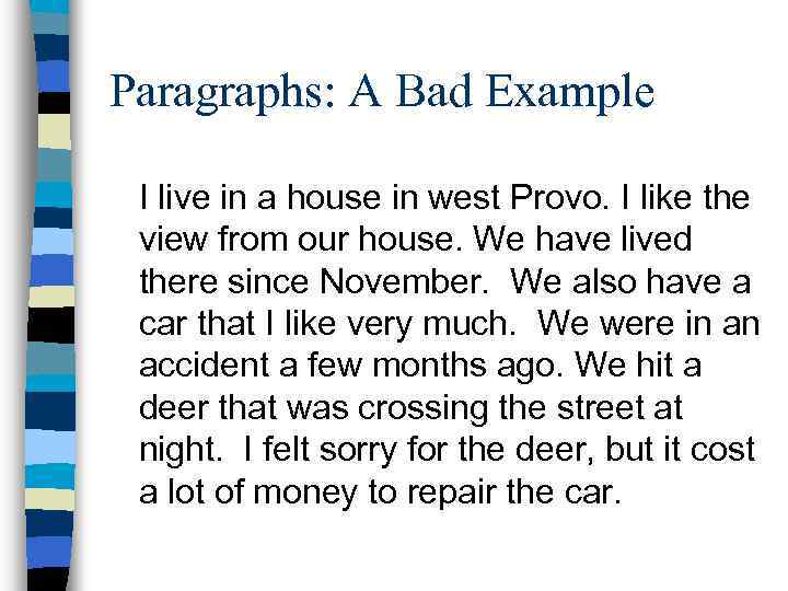 Paragraphs: A Bad Example I live in a house in west Provo. I like
