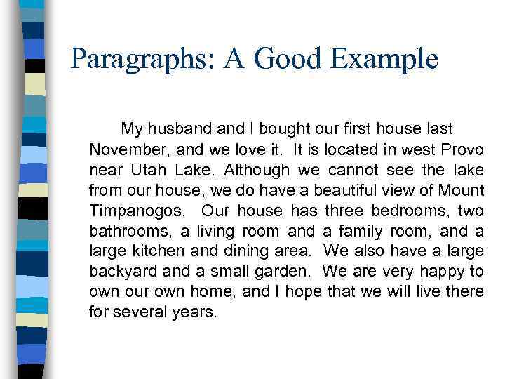 Paragraphs: A Good Example My husband I bought our first house last November, and