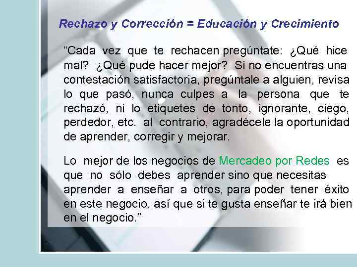 Rechazo y Corrección = Educación y Crecimiento “Cada vez que te rechacen pregúntate: ¿Qué