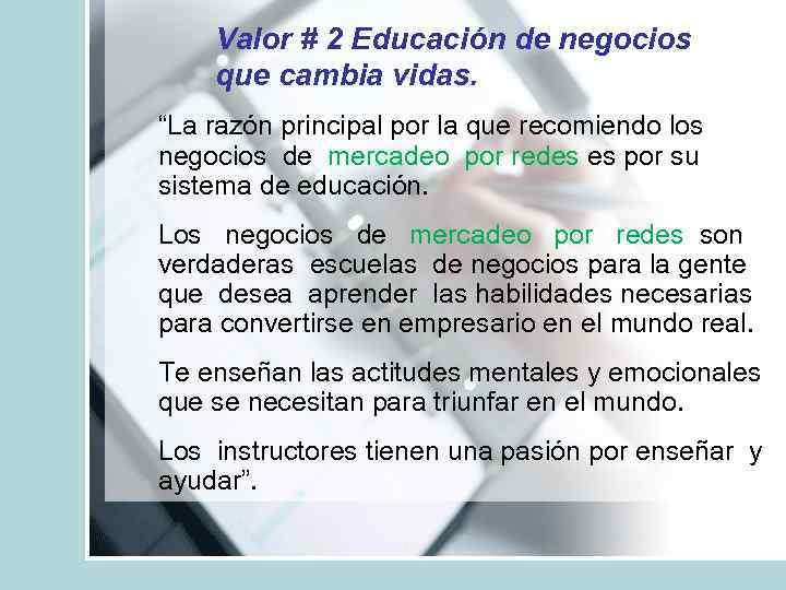 Valor # 2 Educación de negocios que cambia vidas. “La razón principal por la