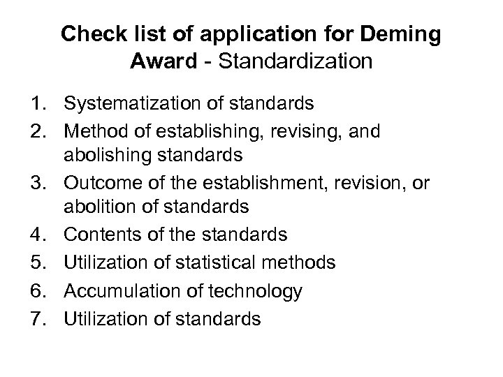 Check list of application for Deming Award - Standardization 1. Systematization of standards 2.