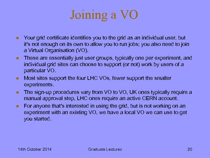 Joining a VO l l l Your grid certificate identifies you to the grid