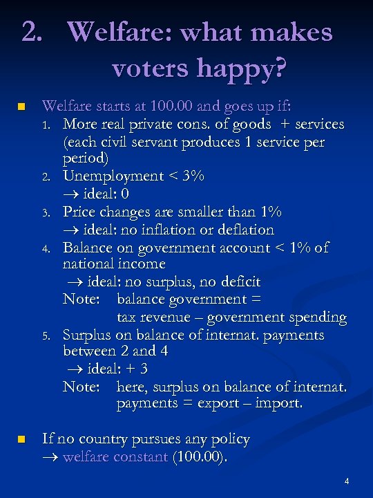 2. Welfare: what makes voters happy? n Welfare starts at 100. 00 and goes
