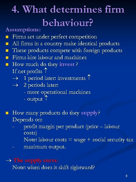4. What determines firm behaviour? Assumptions: n n n Firms act under perfect competition
