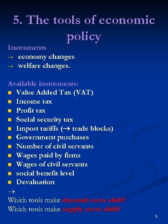 5. The tools of economic policy Instruments economy changes welfare changes. Available instruments: n
