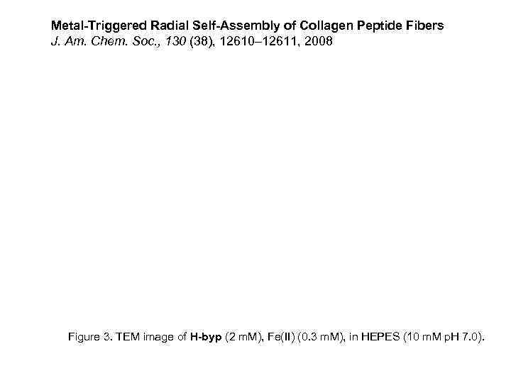 Metal-Triggered Radial Self-Assembly of Collagen Peptide Fibers J. Am. Chem. Soc. , 130 (38),