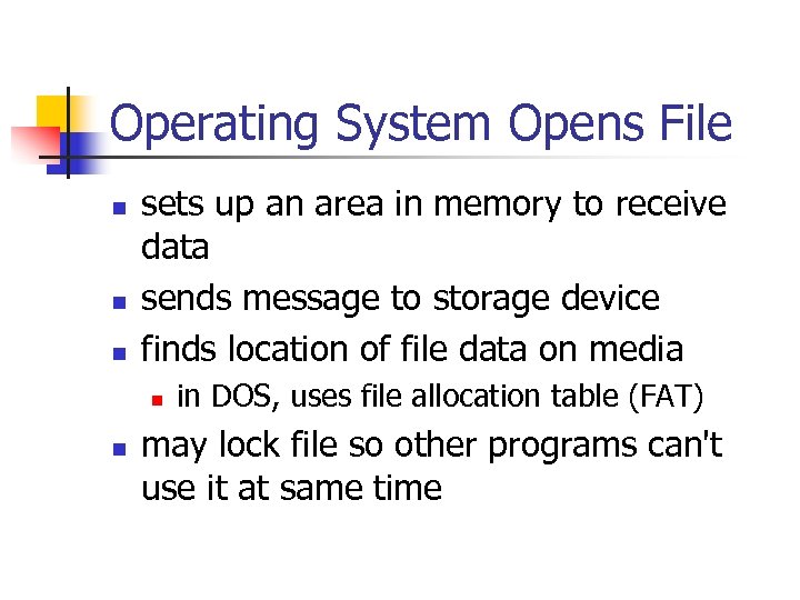 Operating System Opens File n n n sets up an area in memory to