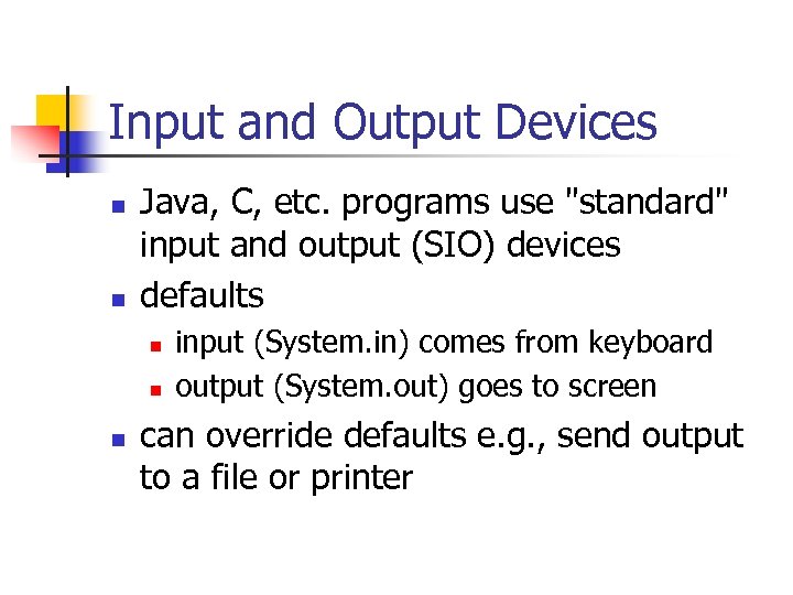 Input and Output Devices n n Java, C, etc. programs use 