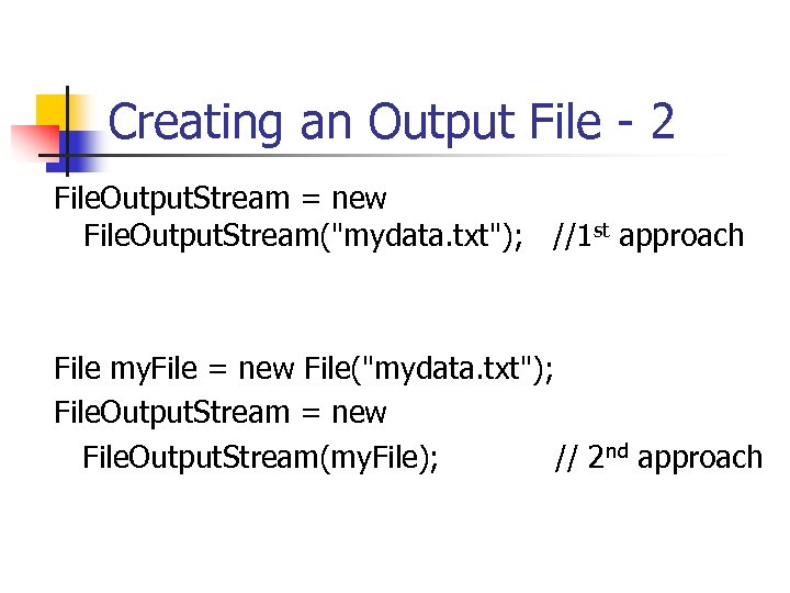 Creating an Output File - 2 File. Output. Stream = new File. Output. Stream(