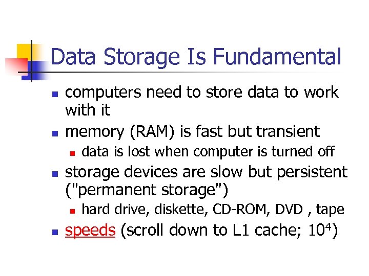 Data Storage Is Fundamental n n computers need to store data to work with