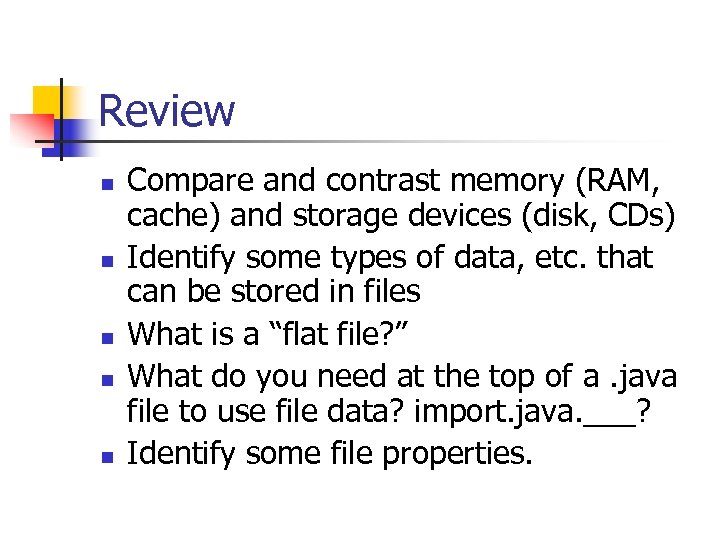 Review n n n Compare and contrast memory (RAM, cache) and storage devices (disk,