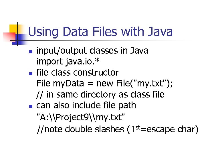 Using Data Files with Java n n n input/output classes in Java import java.