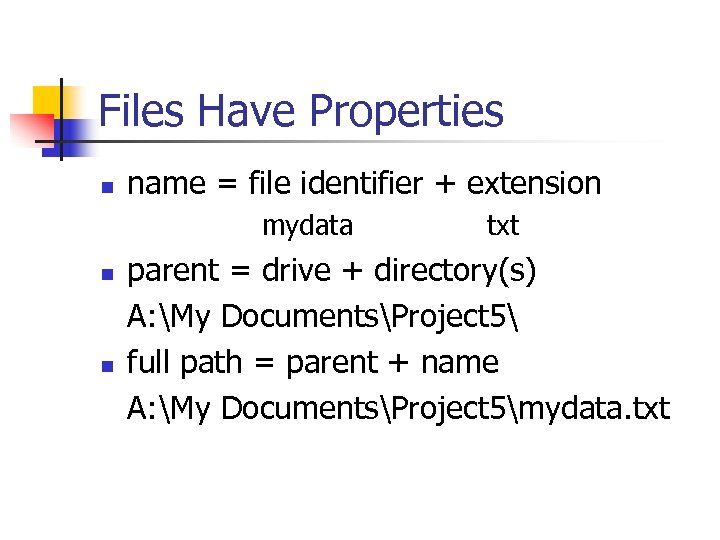 Files Have Properties n name = file identifier + extension mydata n n txt
