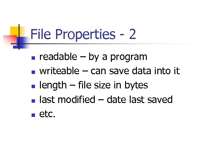 File Properties - 2 n n n readable – by a program writeable –
